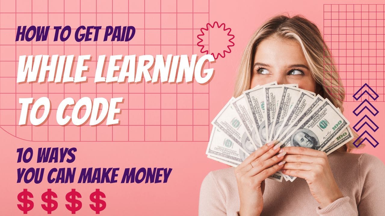 How to get paid while learning how to code? 10 ways you can make money